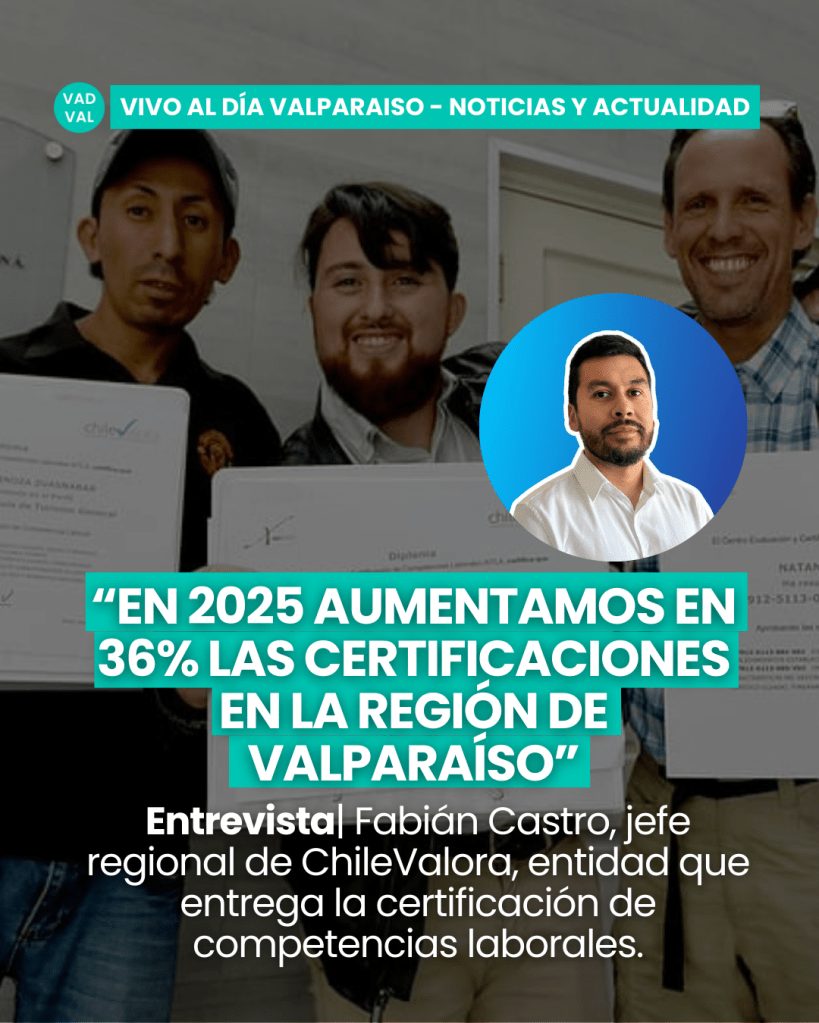 Fabián Castro, jefe regional de ChileValora: “En 2025 aumentamos en 36% las certificaciones en la Región de&nbsp;Valparaíso”
